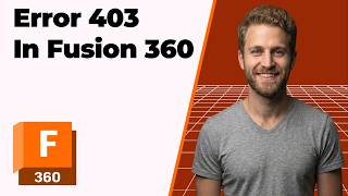 Fusion 360 Error 403 Fix (2026 Easy Guide)