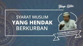 Syarat Apa Saja bagi Seorang Muslim yang Ingin Berkurban pada Hari Raya Idul Adha?