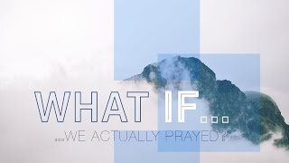 What If...? - We Actually Prayed (Acts 2) (07-31-16)
