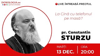 ⭕ LIVE: Întreabă Preotul - Pr. Constantin Sturzu - La Cină cu telefonul pe masă?