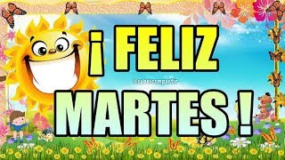BUENOS DIAS FELIZ MARTES