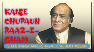 Kaise Chupaun Raaz-E-Gham II Shahanshah-E-Ghazal: Mehdi Hassan II Hasrat Mohani Ii By Jane Anjane