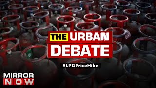 LPG prices hike again by ₹ 25 in last 15 days: No relief for 'aam aadmi?' | The Urban Debate
