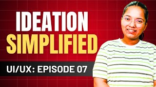 EP 07: How to Ideate: Brainstorming, Mind Mapping, Affinity Map