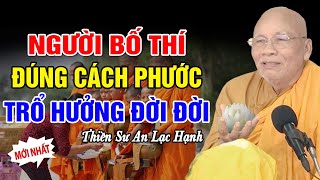 Bố Thí Đúng Cách Hưởng Công Đức Vô Biên  - Thiền Sư An Lạc Hạnh