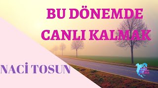 NACİ TOSUN - BU DÖNEMDE HİZMETTE CANLI KALMAK