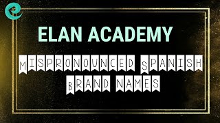 Mispronounced Spanish Brand Names || Best Online Foreign Language Institute || Elan Academy