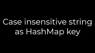 Java :Case insensitive string as HashMap key(5solution)