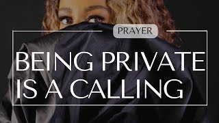 PRAYER FOR POWER TO LIVE A PRIVATE LIFE (Being Private Is A Calling)