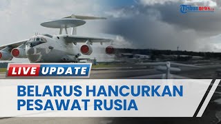 Video Drone Belarus Hancurkan Pesawat Rusia di Pangkalan Udara, Klaim Bagian Depan A-50 Rusak Parah