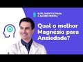 Qual o melhor MAGNÉSIO para ANSIEDADE?