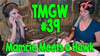 TMGW #39: Mamrie Meets A Hawk