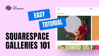 Squarespace Galleries 101: Easy Tutorial for Beginners
