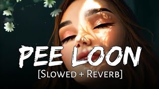 Pee Loon [Slowed & Reverb] Lofi Mix | #lofisongs #lofi #slowed #love