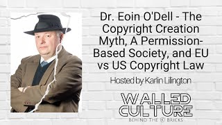 Dr. Eoin O'Dell - The Copyright Creation Myth, A Permission-Based Society and EU vs US Copyright Law