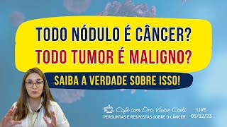 Qual a diferença entre nódulo sólido e tumor? Todo tumor é maligno? Todo nódulo é câncer?