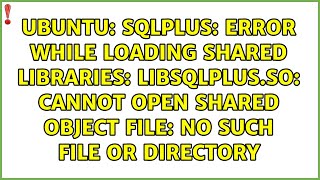 sqlplus: error while loading shared libraries: libsqlplus.so: cannot open shared object file: No...