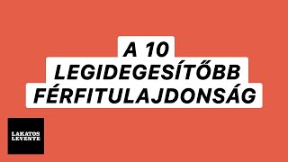 A 10 legidegesítőbb férfitulajdonság | Lakatos Levente