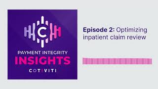 Payment Integrity Insights Podcast - Optimizing inpatient claim review