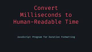 Convert Milliseconds into Human Readable Duration with JavaScript