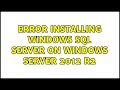 Error Installing Windows SQL Server on Windows Server 2012 R2