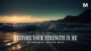 Restore Your Strength In Me - Instrumental Soaking Worship