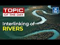 Interlinking of Rivers | National River Linking Project - UPSC | NEXT IAS