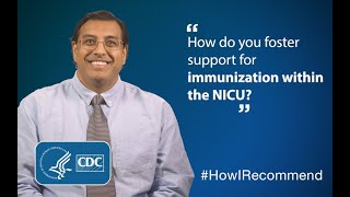 Shetal Shah, (MD, FAAP), describes how he fosters support for immunization within the NICU.
