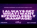 [WARNING EXTREMELY POWERFUL] I ALWAYS GET WHAT I WANT EFFORTLESSLY (RAMPAGE) RAPID NEUROGENESIS!!