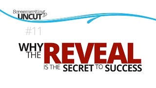 Why the REVEAL is the Secret to Success (Screenwriting Uncut #11)