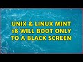 Unix & Linux: Mint 18 will boot only to a black screen