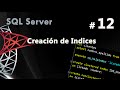 Creación de Indices | Curso de SQL Server #12 Creación de Indices | Curso de SQL Server #12