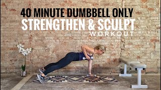 Dumbbell Only Strength + Sculpt Workout | 40 Minutes