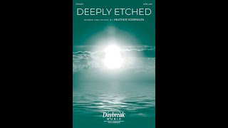 DEEPLY ETCHED (SATB Choir) - by Heather Sorenson