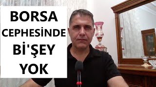 BORSA CEPHESİNDE Bİ'ŞEY YOK