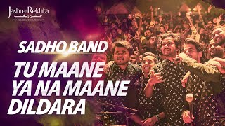 Tu Maane Ya Na Maane Dildara | Sadho Band | Jashn-e-Rekhta 2022