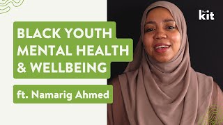 Black Youth Mental Health & Wellbeing ft. Namarig Ahmed