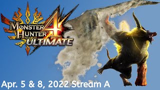 Monster Hunter 4 Ultimate -- Apr. 5 \u0026 8, 2022 Stream A