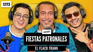 12T3 | La Fiestas Patronales ft. El Flaco Frank | El Desconocido (Podcast)