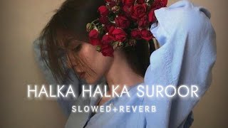 Halka Halka Suroor - Slowed+Reverb | Lyrics Video | Use Headphones | HB-lyrics