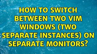 How to switch between two Vim windows (two separate instances) on separate monitors?