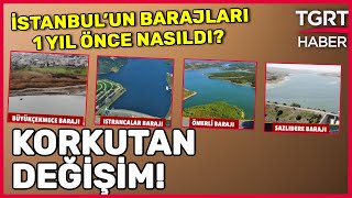 İstanbul’daki Barajların 1 Yıllık Değişimi Korkuttu! Susuzluk Tehlikesi Kapıda! - TGRT Haber