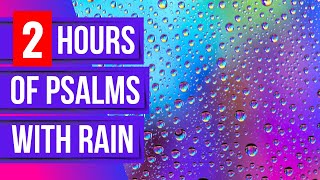 2 hours of psalms with rain (Powerful Psalms for sleep)(Bible verses for sleep with God's Word)