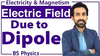 Electric Field due to a Dipole - Lec#3 || EMT for BS and BSc