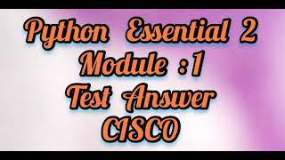 Python Essential 2 Module : 1( full test answer) CISCO