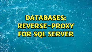 Databases: Reverse-proxy for SQL Server