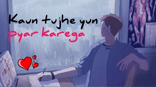 Kaun tujhe yun pyar karega with Lo-fi platform ( Slowed + Reverbed )