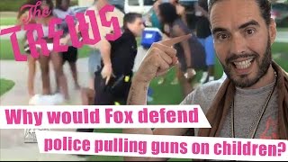 Why Would Fox Defend Police Pulling Guns On Children? Russell Brand The Trews (E340)