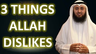 3 Things Allah Dislikes | Mohammad AlNaqwi