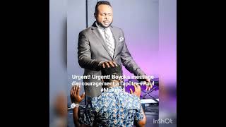 Urgent! Urgent! Boyoka message d'encouragement à l'apôtre #Paul #Mukendi